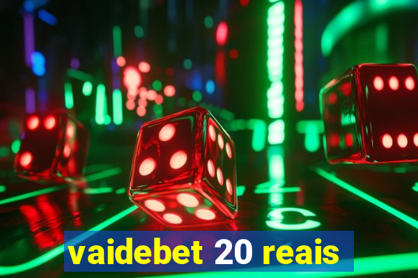 vaidebet 20 reais
